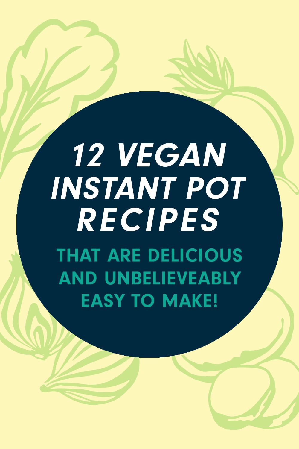 A blue circle with a text box saying, "12 Unbelievably Easy (and Delicious) Vegan Instant Pot Recipes"