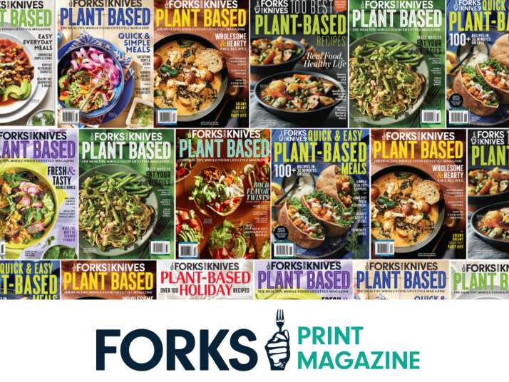 A collage of Forks Over Knives Magazine covers above text that says "Forks Print Magazine"