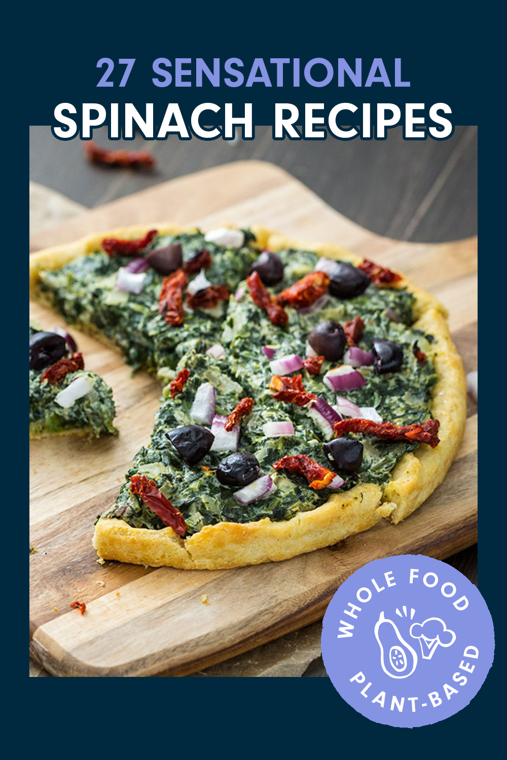 Spinach-topped vegan pizza on a wooden chopping board. Text reads, "27 Sensational Spinach Recipes That Pack a Nutritional Punch"