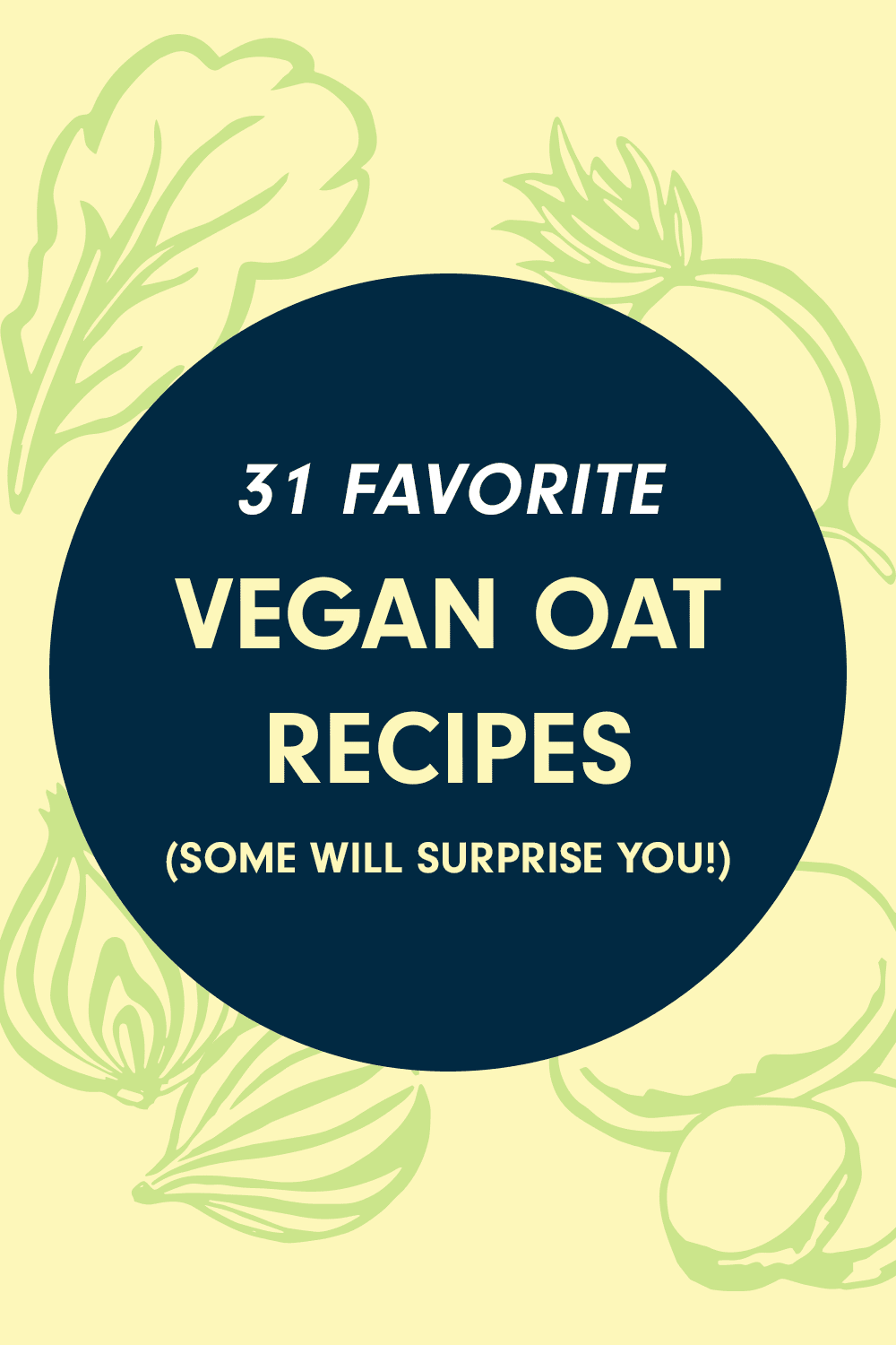 Text circle that reads, "31 Favorite Vegan Oat Recipes (Some Will Surprise You!)"