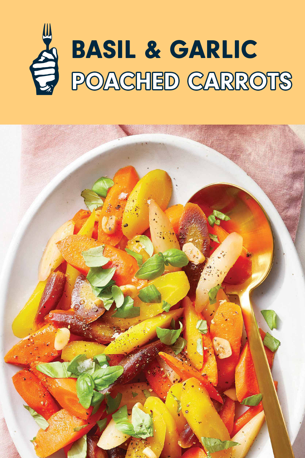 Colorful carrots and fresh herbs in a white plate with a spoon. text reads, "Basil and Garlic Poached Carrots."