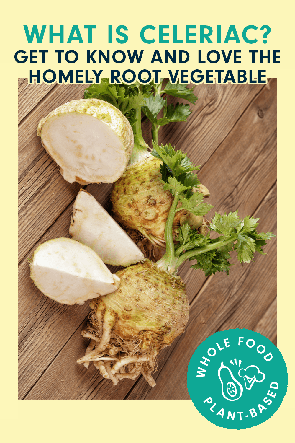 An earthy shot of raw celeriac, whole and chopped, on a wooden table. Text above reads, "What Is Celeriac? Get to Know and Love the Homely Root Vegetable"