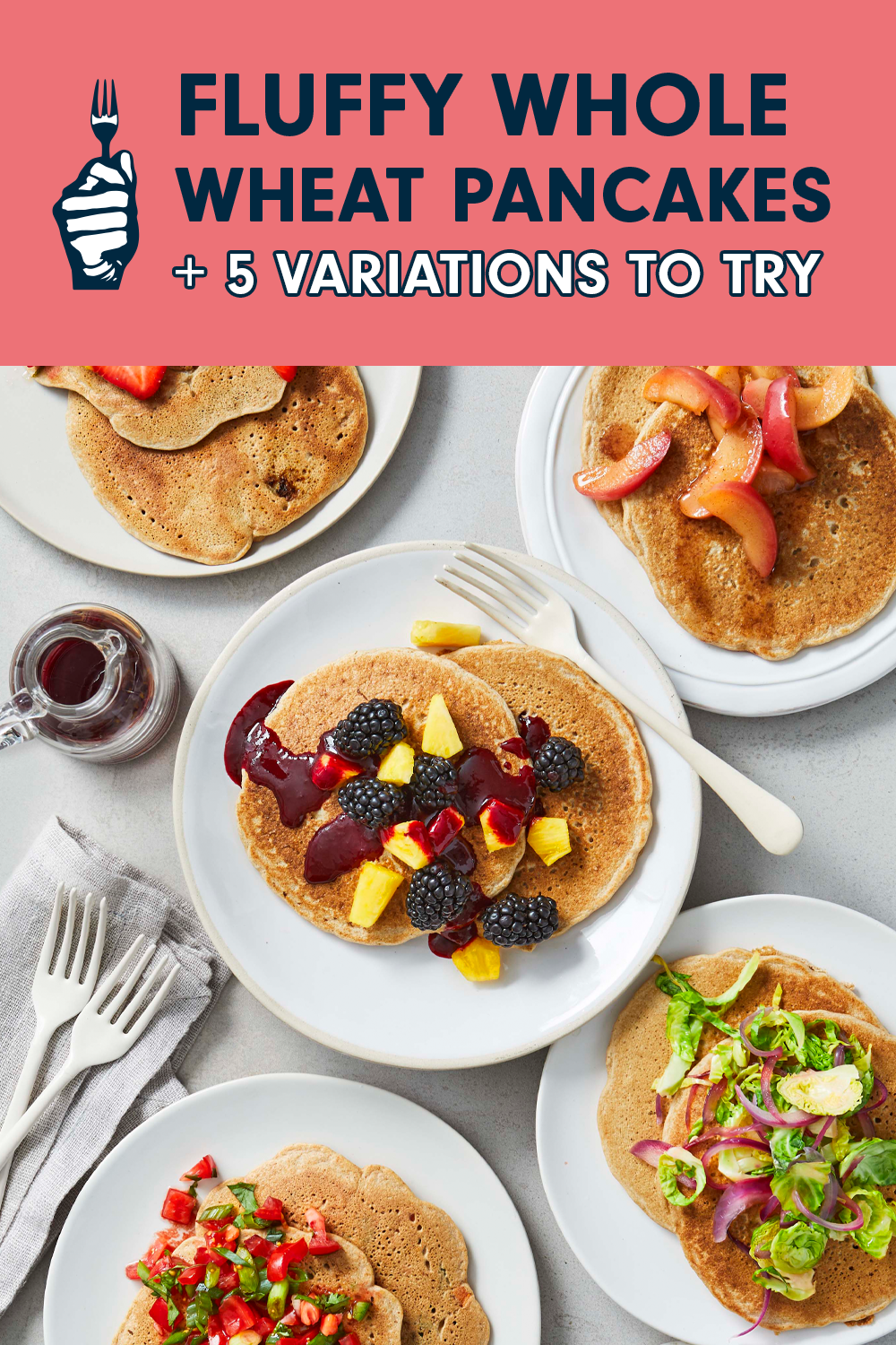 Five plates of pancakes topped with different colorful fruity and savory toppings, with a header that reads, "Fluffy Whole Wheat Pancakes, Plus 5 Variations to Try