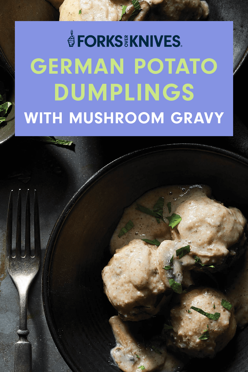 Dumplings in black ceramic bowls with a smaller bowl of chopped parsley. Text reads, "German Potato Dumplings with Mushroom Gravy"