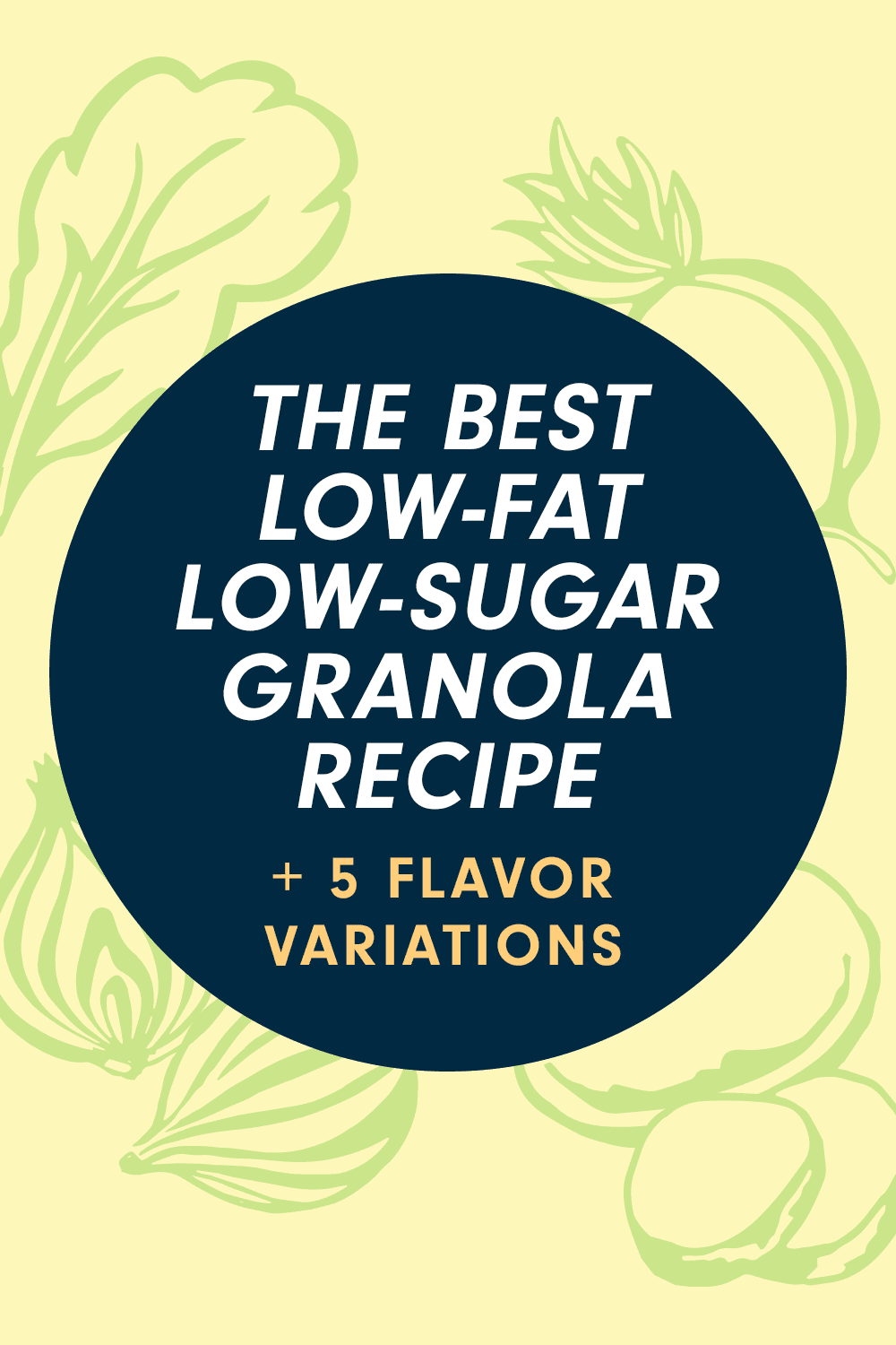 Text that reads, "The Best Low-Fat, Low-Sugar Granola Recipe + 5 Flavor Variations"