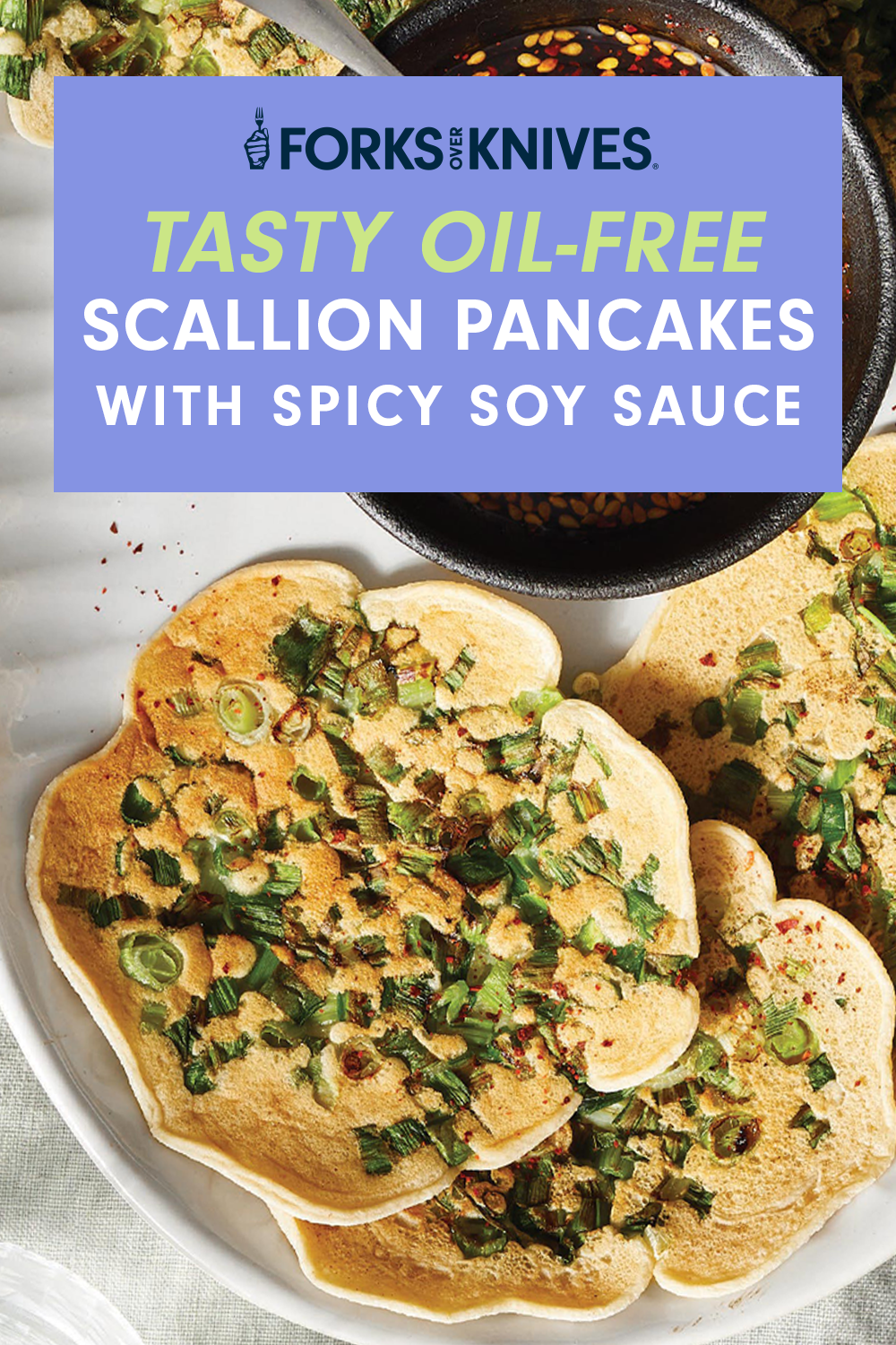 A platter of herbed pancakes and a dipping bowl of sauce. Text reads, "Tasty Oil-Free Scallion Pancakes with Spicy Soy Sauce"