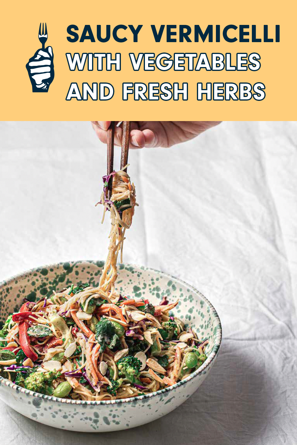 A bowl of vegan vermicelli noodles with a hand reaching down with chopsticks to pick up the noodles. Text reads, "Saucy Vermicelli with Vegetables and Fresh Herbs"