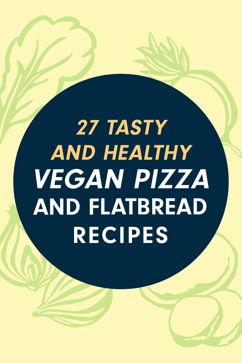 A badge that reads, "27 Tasty and Healthy Vegan Pizza and Flatbread Recipes"