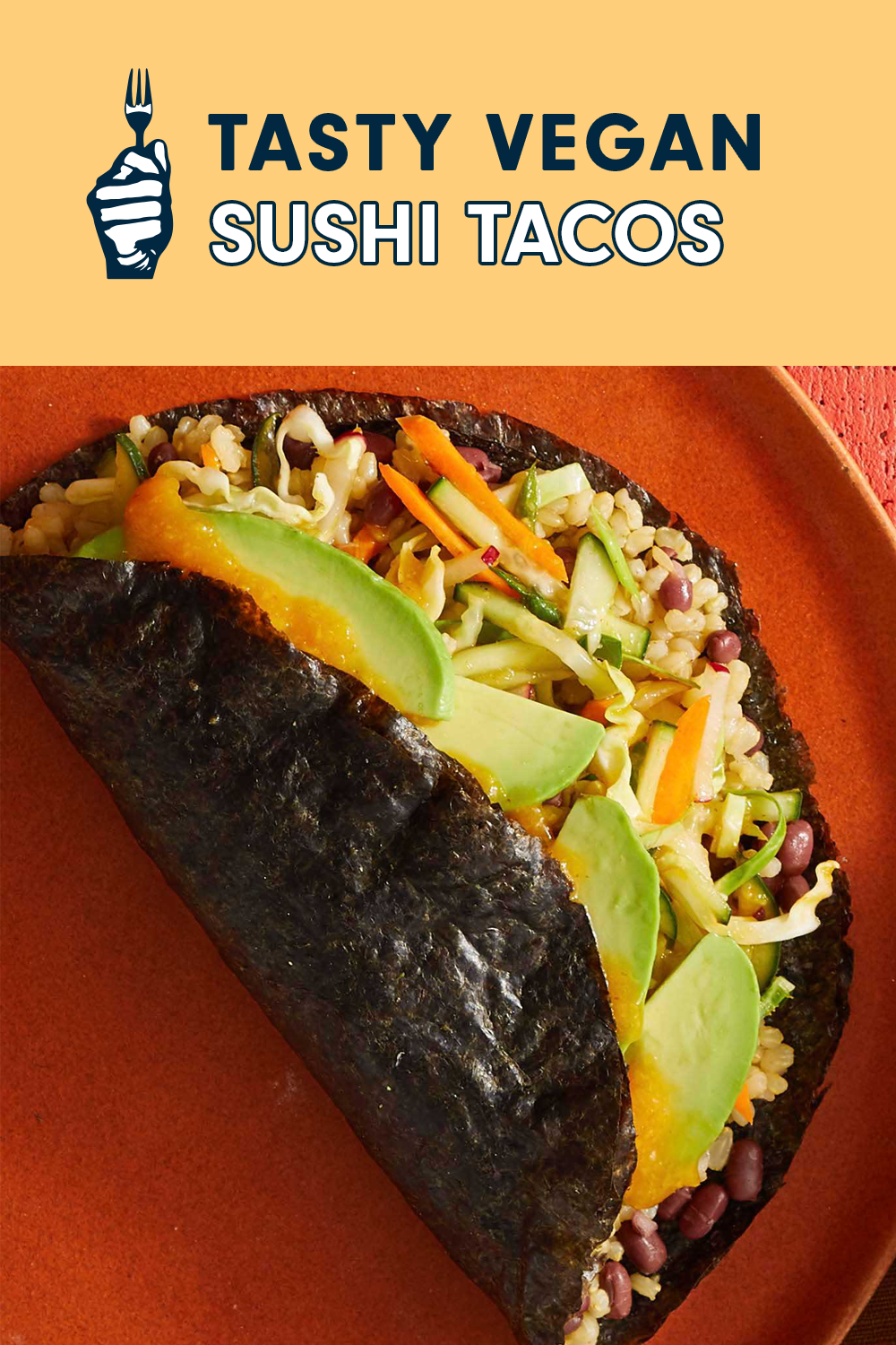 A taco made with seaweed for the shell, and filled with avocado, rice, beans, and match-stick cut veggies. The title at the top reads, "Tasty Vegan Sushi Tacos"