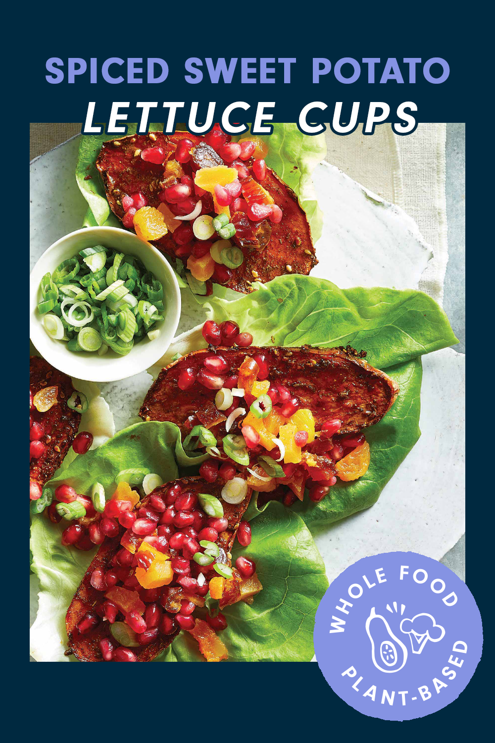 Four lettuce wraps topped with a large slice of roasted sweet potato, and colorful fruits such pomegranate seeds. At the top of the image it reads, "Spiced Sweet Potato Lettuce Cups"