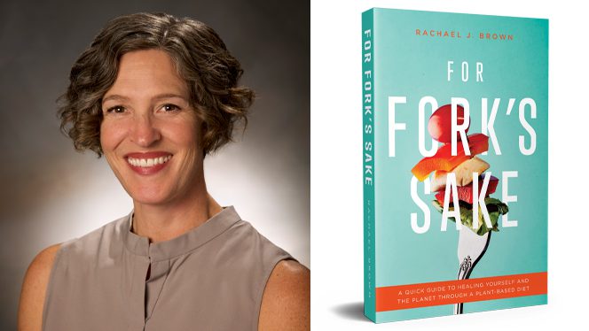 For Forks Sake Rachael Browns New Book Makes Whole Food Plant Based